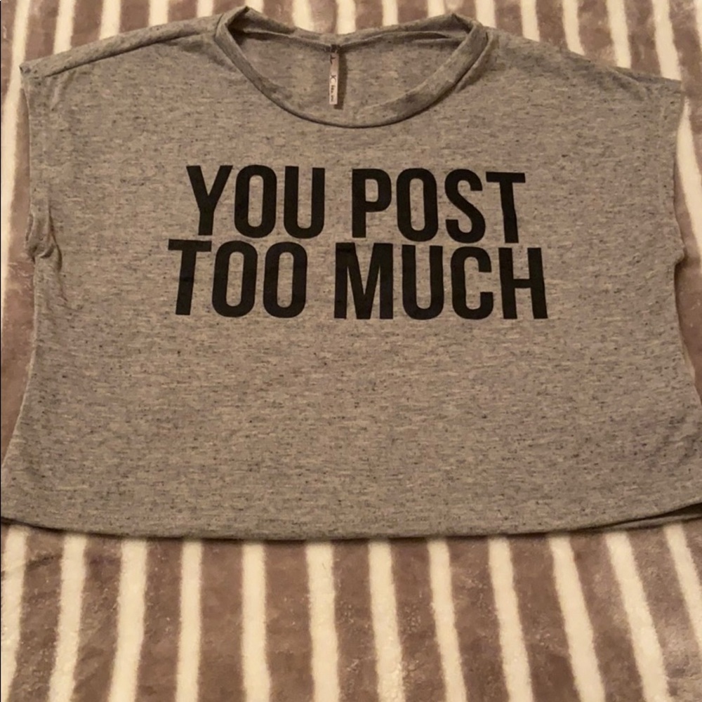 You Post Too Much Tshirt Size M